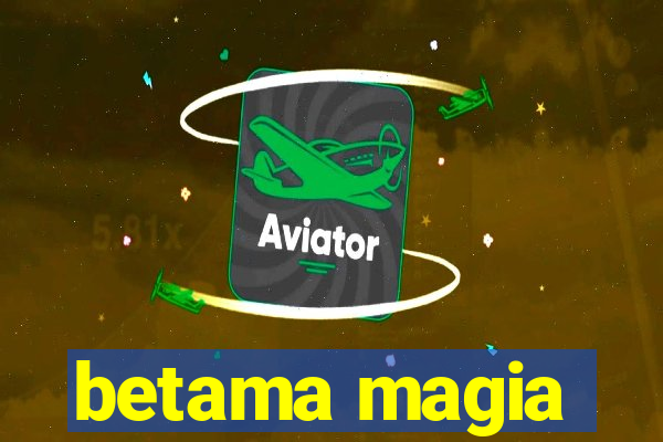 betama magia