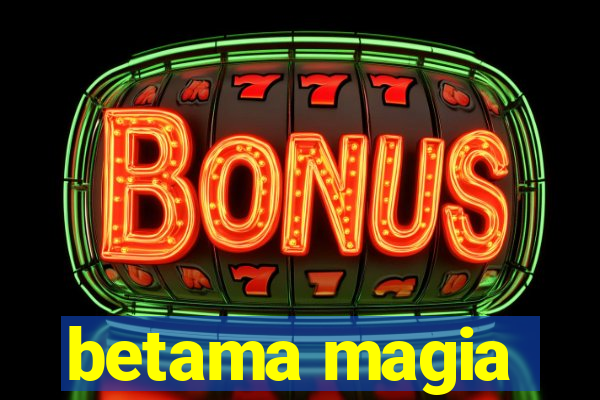 betama magia