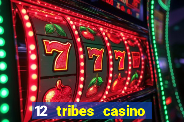 12 tribes casino rv park