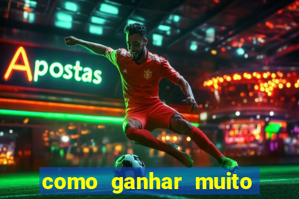 como ganhar muito dinheiro no jogo