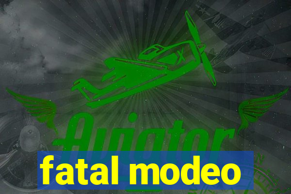 fatal modeo