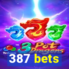 387 bets