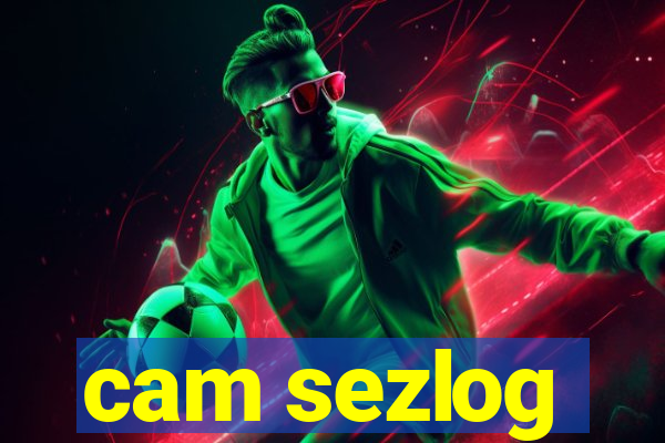 cam sezlog