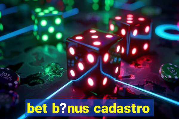 bet b?nus cadastro