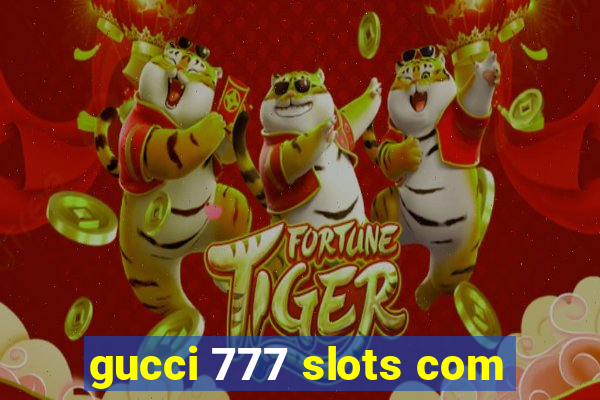 gucci 777 slots com