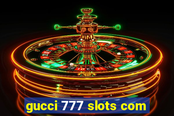 gucci 777 slots com