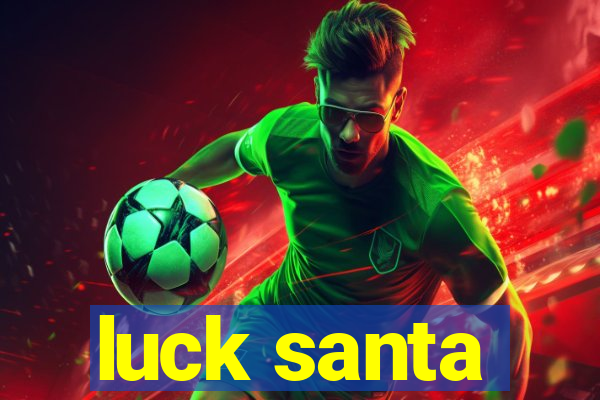 luck santa