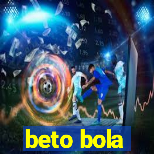 beto bola