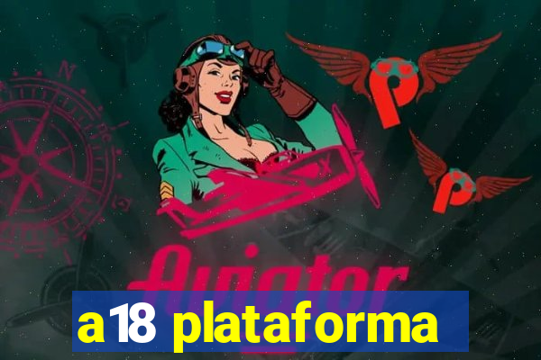 a18 plataforma