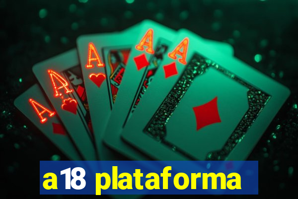 a18 plataforma