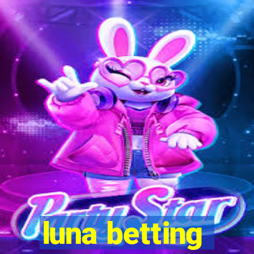 luna betting