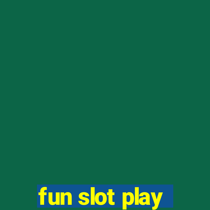 fun slot play