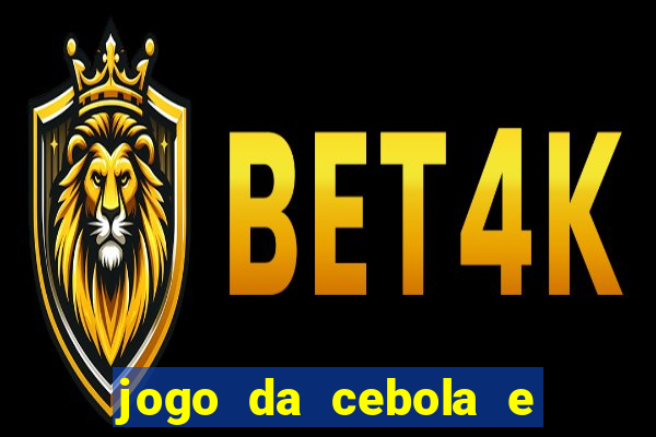 jogo da cebola e da berinjela