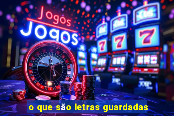 o que são letras guardadas