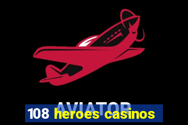 108 heroes casinos