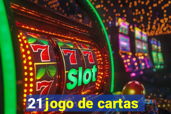 21 jogo de cartas