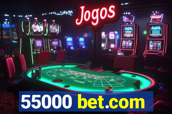 55000 bet.com