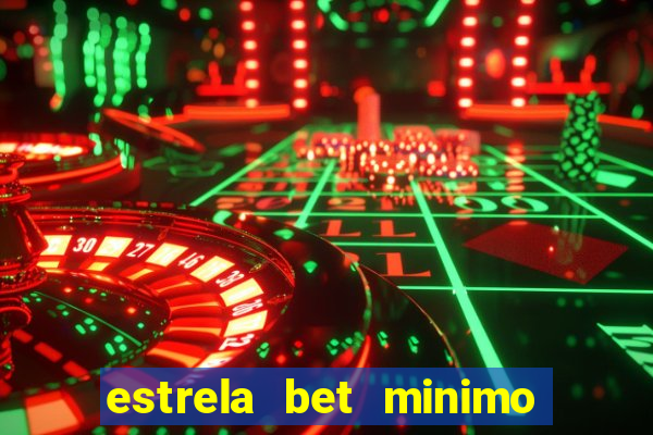 estrela bet minimo de deposito