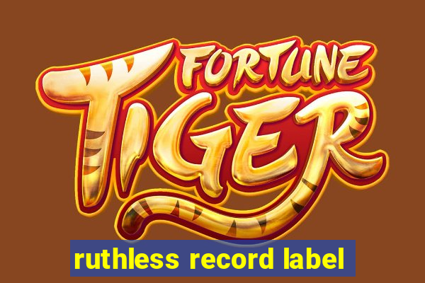 ruthless record label