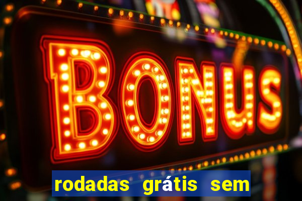 rodadas grátis sem depósito 2024