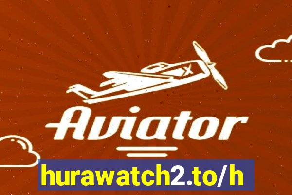 hurawatch2.to/home