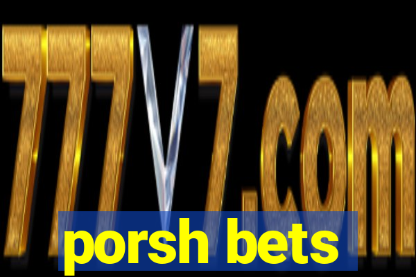 porsh bets