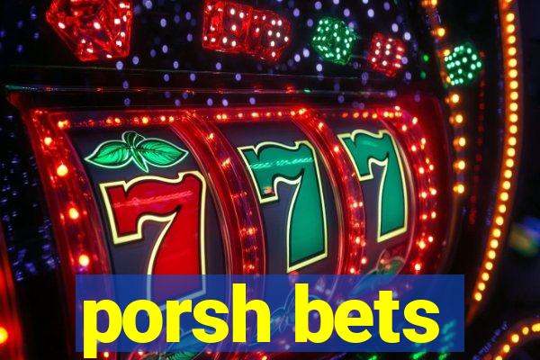 porsh bets