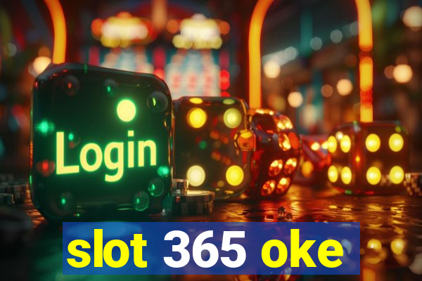 slot 365 oke