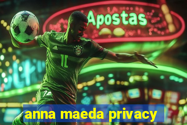 anna maeda privacy