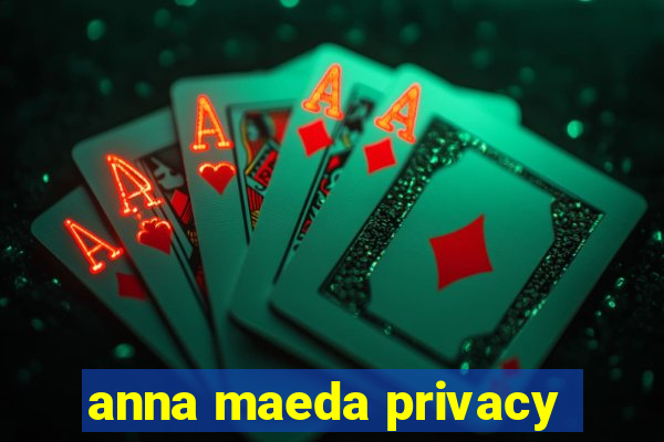 anna maeda privacy