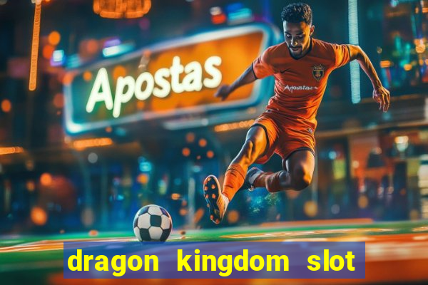 dragon kingdom slot free play