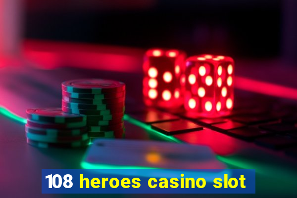 108 heroes casino slot