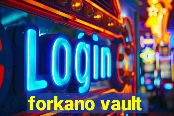 forkano vault