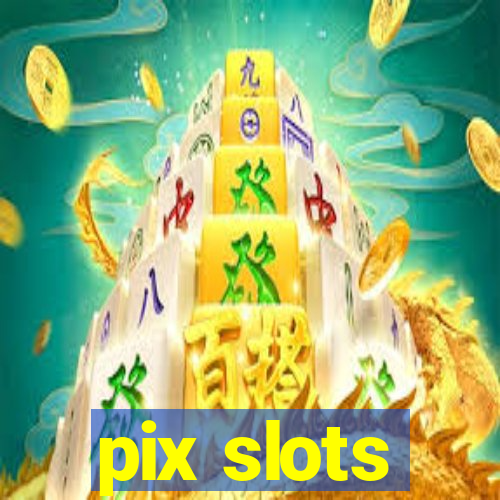 pix slots