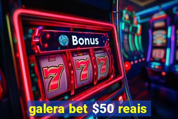 galera bet $50 reais