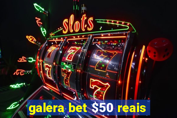 galera bet $50 reais