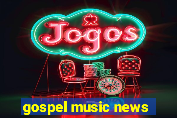 gospel music news