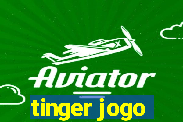 tinger jogo