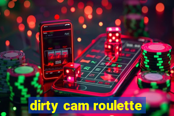 dirty cam roulette