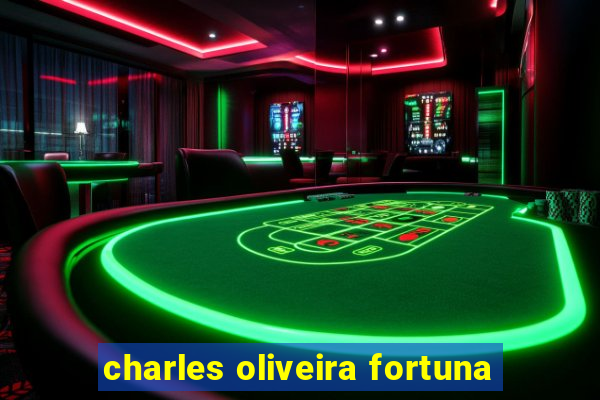 charles oliveira fortuna