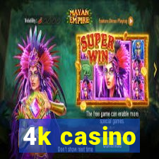 4k casino