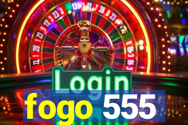 fogo 555