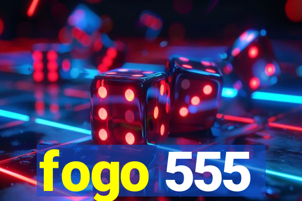 fogo 555