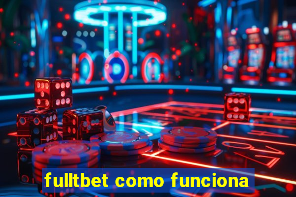 fulltbet como funciona