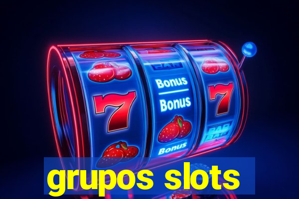 grupos slots