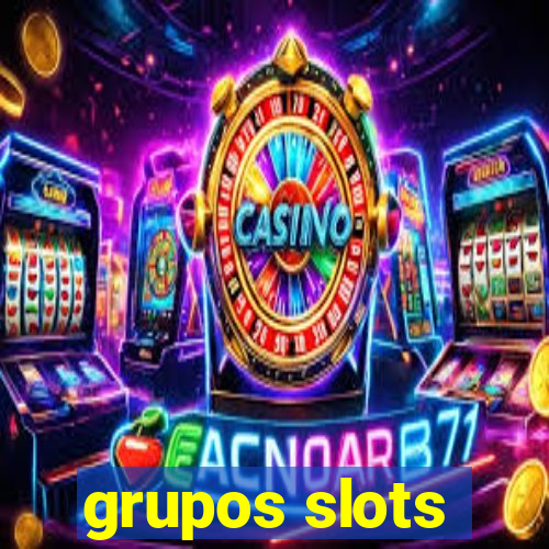 grupos slots