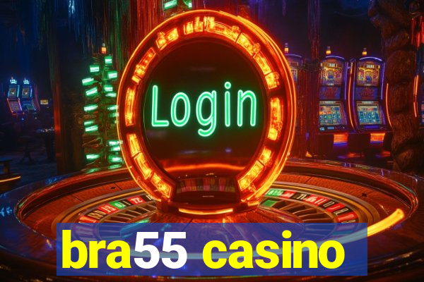 bra55 casino