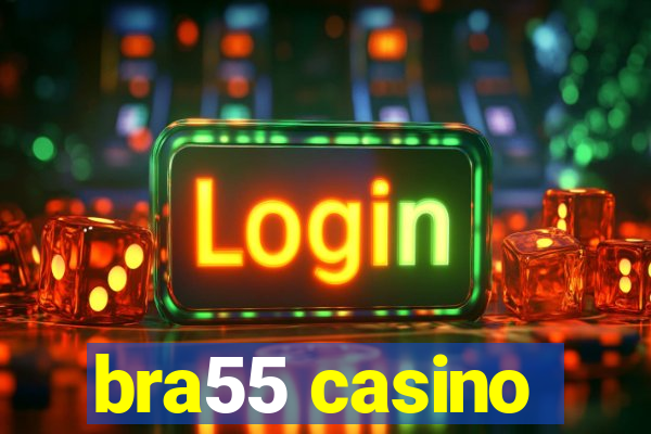 bra55 casino