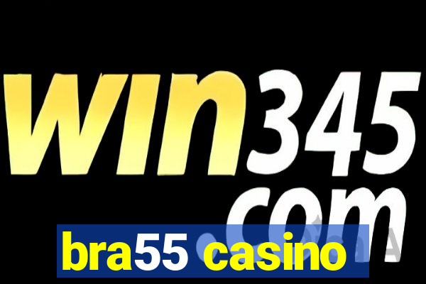 bra55 casino