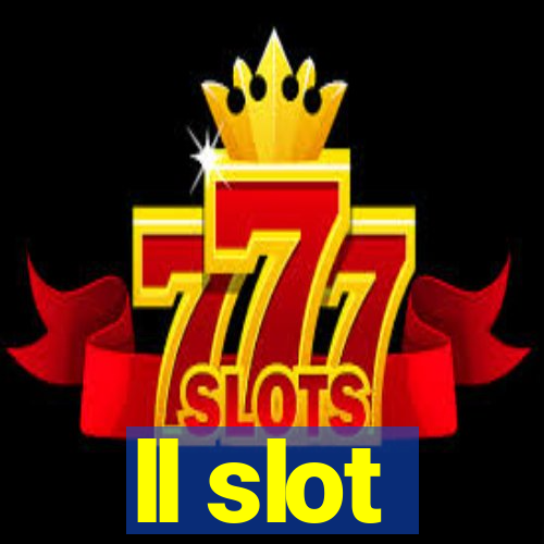 ll slot